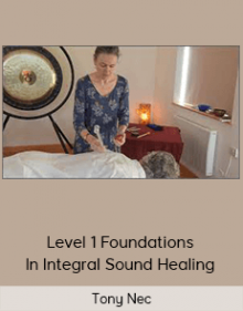 Tony Nec - Level 1 Foundations In Integral Sound Healing