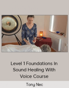 Tony Nec - Level 1 Foundations In Sound Healing With Voice Course