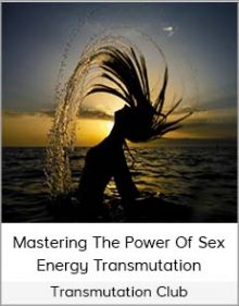 Transmutation Club - Mastering The Power Of Sex Energy Transmutation