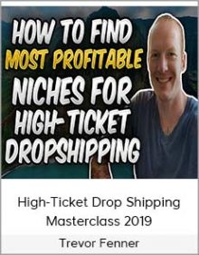 Trevor Fenner - High-Ticket Drop Shipping Masterclass 2019