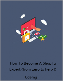 Udemy - How To Become A Shopify Expert (from zero to hero !)