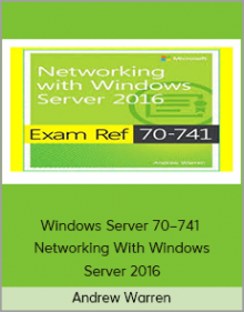 Andrew Warren – Windows Server 70–741 – Networking With Windows Server 2016