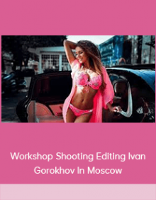 Workshop Shooting Editing Ivan Gorokhov In Moscow