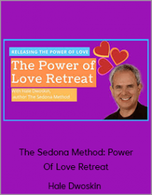 Hale Dwoskin - The Sedona Method: Power Of Love Retreat