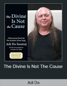 Adi Da - The Divine Is Not The Cause