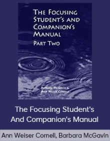 Ann Weiser Cornell, Barbara McGavin - The Focusing Student's And Companion's Manual