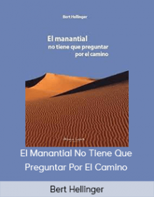 Bert Hellinger - El Manantial No Tiene Que Preguntar Por El Camino