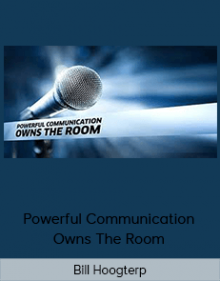 Bill Hoogterp - Powerful Communication Owns The Room