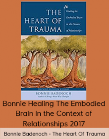 Bonnie Badenoch - The Heart Of Trauma - Healing The Embodied Brain In the Context of Relationships 2017