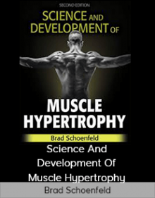 Brad Schoenfeld - Science And Development Of Muscle Hypertrophy