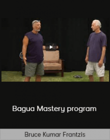 Bruce Kumar Frantzis - Bagua Mastery program