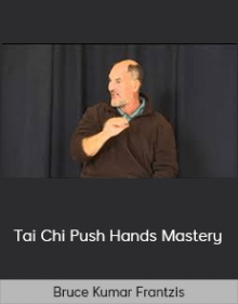 Bruce Kumar Frantzis - Tai Chi Push Hands Mastery