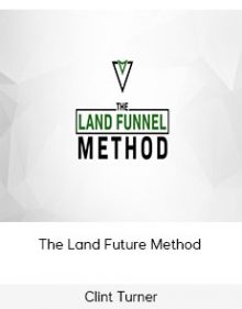 Clint Turner - The Land Future Method