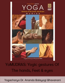 Yogacharya Dr. Ananda Balayogi Bhavanani - MUDRAS: Yogic gestures Of The hands Feet & eyes