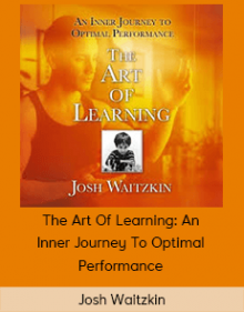 Josh Waitzkin - The Art Of Learning: An Inner Journey To Optimal Performance