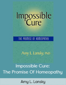 Amy L. Lansky - Impossible Cure: The Promise Of Homeopathy