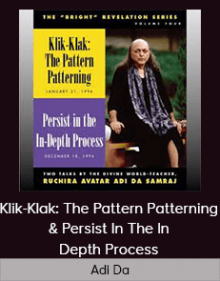 Adi Da - Klik-Klak: The Pattern Patterning & Persist In The In-Depth Process