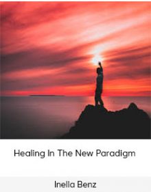 Inelia Benz - Healing In The New Paradigm