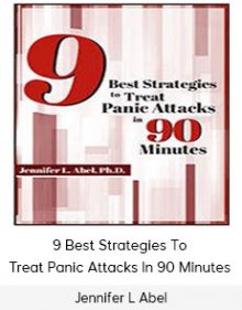 Jennifer L Abel - 9 Best Strategies To Treat Panic Attacks In 90 Minutes