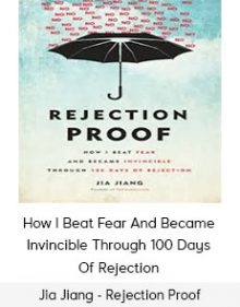 Jia Jiang - Rejection Proof - How I Beat Fear And Became Invincible Through 100 Days Of Rejection