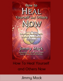 Jimmy Mack - How To Heal Yourself and Others Now