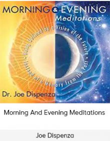 Joe Dispenza - Morning And Evening Meditations