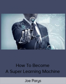 Joe Parys - How To Become A Super Learning Machine