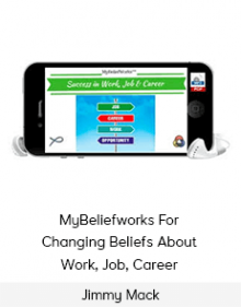 Jimmy Mack - MyBeliefworks For Changing Beliefs About Work, Job, Career