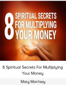 Mary Morrisey – 8 Spiritual Secrets For Multiplying Your Money