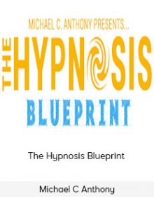 Michael C Anthony - The Hypnosis Blueprint