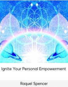 Raquel Spencer - Ignite Your Personal Empowerment