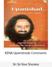 Sri Sri Ravi Shankar - KENA Upanishads Comments