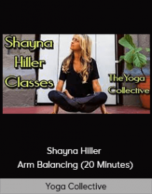 Yoga Collective - Shayna Hiller - Arm Balancing (20 Minutes)