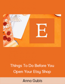 Anna Gubis - Things To Do Before You Open Your Etsy Shop