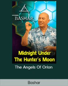 Bashar - The Angels Of Orion