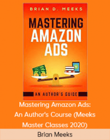 Brian Meeks - Mastering Amazon Ads: An Author's Course (Meeks Master Classes 2020)