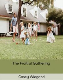 Casey Wiegand - The Fruitful Gathering