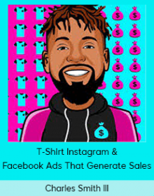 Charles Smith III - T-Shirt Instagram & Facebook Ads That Generate Sales