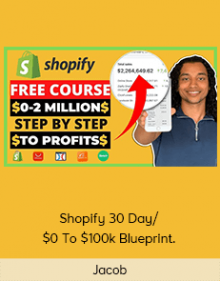 Jacob - Shopify 30 Day/ $0 To $100k Blueprint.