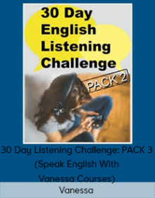 Vanessa - 30 Day Listening Challenge: PACK 3 (Speak English With Vanessa Courses)