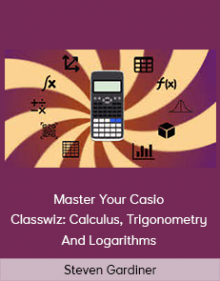 Steven Gardiner - Master Your Casio Classwiz: Calculus Trigonometry And Logarithms