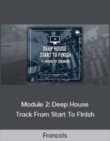 Francois - Module 2: Deep House Track From Start To Finish