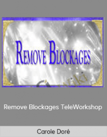 Carole Doré - Remove Blockages TeleWorkshop