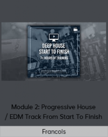 Francois - Module 2: Progressive House / EDM Track From Start To Finish