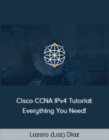 Lazaro (Laz) Diaz - Cisco CCNA IPv4 Tutorial: Everything You Need!