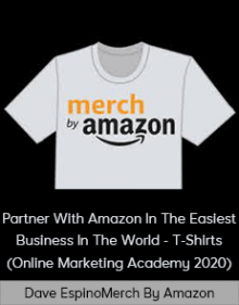 Dave Espino - Merch By Amazon - Partner With Amazon In The Easiest Business In The World - T-Shirts (Online Marketing Academy 2020)