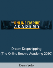 Dean Soto - Dream Dropshipping (The Online Empire Academy 2020)Dean Soto - Dream Dropshipping (The Online Empire Academy 2020)