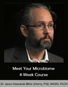 Dr Jason Hawrelak BNat (Hons), PhD, MASN, FACN - Meet Your Microbiome 4-Week Course