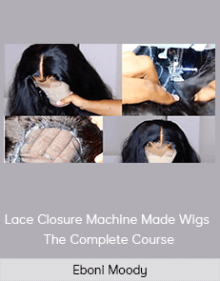 Eboni Moody - Lace Closure Machine Made Wigs -The Complete Course