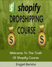 Engjell Berisha - Welcome To The Truth Of Shopify Course